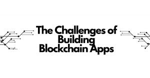 The Challenges of Building Blockchain Apps