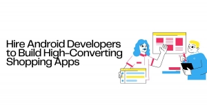 Hire Android Developers to Build High-Converting Shopping Apps